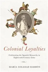 Book cover of Colonial Loyalties by María Soledad Barbón