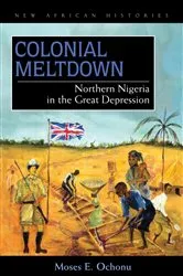 Book cover of Colonial Meltdown by Moses E. Ochonu