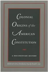 Book cover of Colonial Origins of the American Constitution by Donald S. Lutz