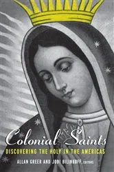 Book cover of Colonial Saints by Allan Greer