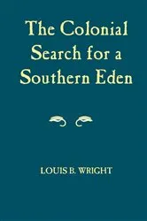 Book cover of Colonial Search For A Southern Eden by Louis B. Wright