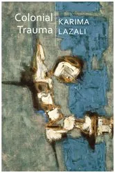 Book cover of Colonial Trauma by Karima Lazali