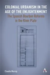Book cover of Colonial Urbanism in the Age of the Enlightenment by Claudia Murray