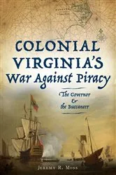 Book cover of Colonial Virginia's War Against Piracy by Jeremy R. Moss
