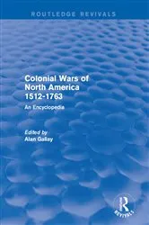 Book cover of Colonial Wars of North America, 1512-1763 (Routledge Revivals) by Alan Gallay