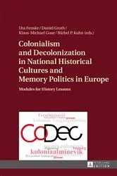 Book cover of Colonialism and Decolonization in National Historical Cultures and Memory Politics in Europe by Uta Fenske