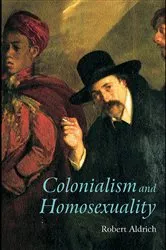 Book cover of Colonialism and Homosexuality by Robert Aldrich