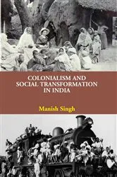 Book cover of Colonialism and Social Transformation in India by Manish Singh