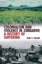 Book cover of Colonialism and Violence in Zimbabwe by Heike I Schmidt