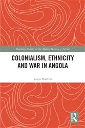 Book cover of Colonialism, Ethnicity and War in Angola by Vasco Martins