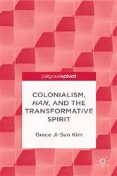 Book cover of Colonialism, Han, and the Transformative Spirit by Grace Ji-Sun Kim