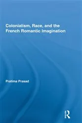 Book cover of Colonialism, Race, and the French Romantic Imagination by Pratima Prasad