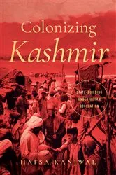 Book cover of Colonizing Kashmir by Hafsa Kanjwal