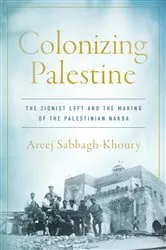 Book cover of Colonizing Palestine by Areej Sabbagh-Khoury