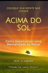 Book cover of Coloque Sua Mente nas Coisas Acima do Sol by Luanna Monteiro
