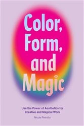 Book cover of Color, Form, and Magic by Nicole Pivirotto