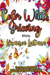 Book cover of Color While Grieving by Loftman , Kameron , S