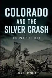 Book cover of Colorado and the Silver Crash by John F. Steinle