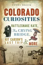Book cover of Colorado Curiosities by Cindy Brick