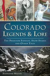 Book cover of Colorado Legends & Lore by Stephanie Waters