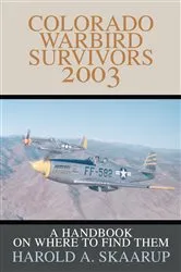 Book cover of Colorado Warbird Survivors 2003 by Harold A. Skaarup