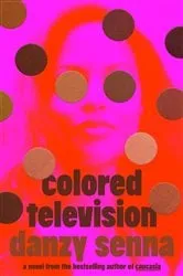 Book cover of Colored Television (A GMA Book Club Pick) by Danzy Senna