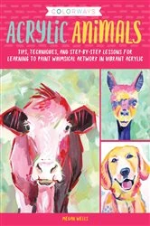 Book cover of Colorways: Acrylic Animals by Megan Wells
