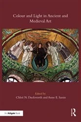 Book cover of Colour and Light in Ancient and Medieval Art by Chloë N. Duckworth