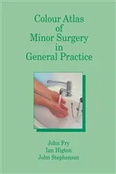 Book cover of Colour Atlas of Minor Surgery in General Practice by John Fry