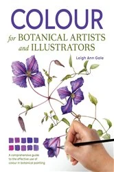 Book cover of Colour for Botanical Artists and Illustrators by Leigh Ann Gale
