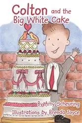 Book cover of Colton and the Big White Cake by Amy Scheuring
