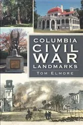 Book cover of Columbia Civil War Landmarks by Tom Elmore
