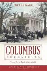 Book cover of Columbus Chronicles: Tales From East Mississippi by Rufus Ward