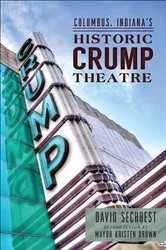 Book cover of Columbus Indiana's Historic Crump Theatre by David Sechrest
