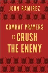Book cover of Combat Prayers to Crush the Enemy by John Ramirez