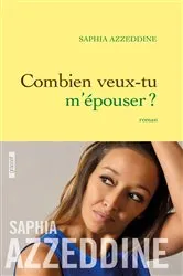 Book cover of Combien veux-tu m'épouser ? by Saphia Azzeddine