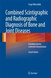 Book cover of Combined Scintigraphic and Radiographic Diagnosis of Bone and Joint Diseases (4th ed.) by Yong-Whee Bahk
