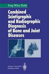 Book cover of Combined Scintigraphic and Radiographic Diagnosis of Bone and Joint Diseases by Yong W. Bahk