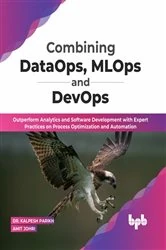 Book cover of Combining DataOps, MLOps and DevOps by Kalpesh Parikh