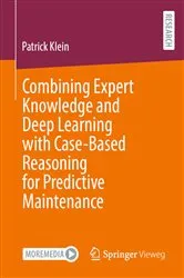 Book cover of Combining Expert Knowledge and Deep Learning with Case-Based Reasoning for Predictive Maintenance by Patrick Klein