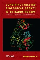 Book cover of Combining Targeted Biological Agents with Radiotherapy by William Small