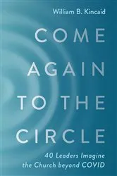 Book cover of Come Again to the Circle by William B. Kincaid