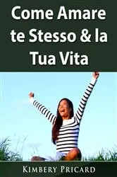 Book cover of Come Amare te Stesso & la Tua Vita by Abbott Properties LLC