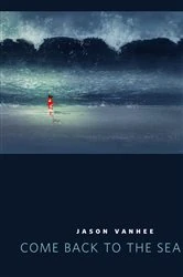 Book cover of Come Back to the Sea by Jason Vanhee