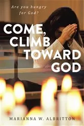 Book cover of Come, Climb toward God by Marianna Albritton