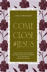Book cover of Come Close to Jesus by Lysa TerKeurst