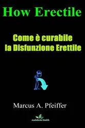 Book cover of Come è curabile la Disfunzione Erettile by Marcus A. Pfeiffer