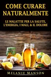 Book cover of Come Curare Naturalmente le Malattie per la Salute, l'Energia, i Mali, & il Dolore by Hiddenstuff Entertainment