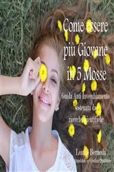 Book cover of Come essere più Giovane in 5 Mosse Guida Anti Invecchiamento sostenuta da ricerche scientifiche by Leanne Bermuda