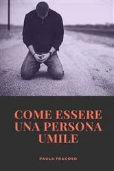 Book cover of Come essere una persona umile by Paula Fragoso